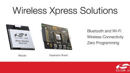 Silicon Labs’ Wireless Xpress Modules help develop and run IoT applications in one day