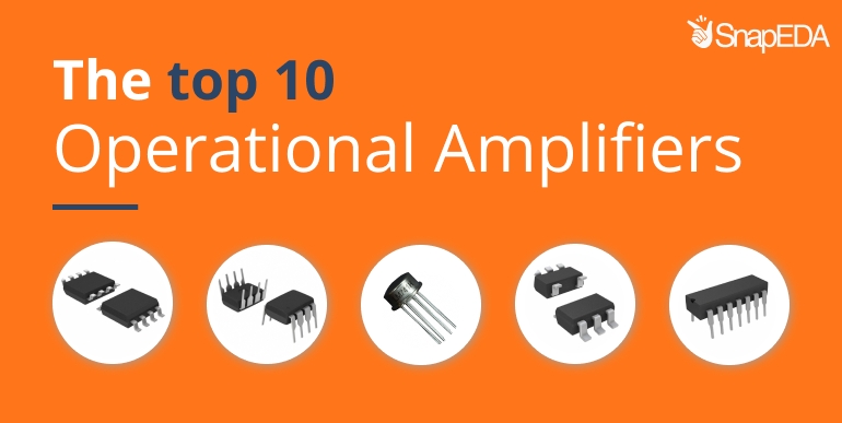 The Top 10 Operational Amplifiers on SnapEDA