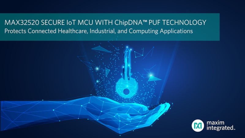 Maxim Integrated Releases Secure IoT Microcontroller with ChipDNA PUF Key Protection Technology