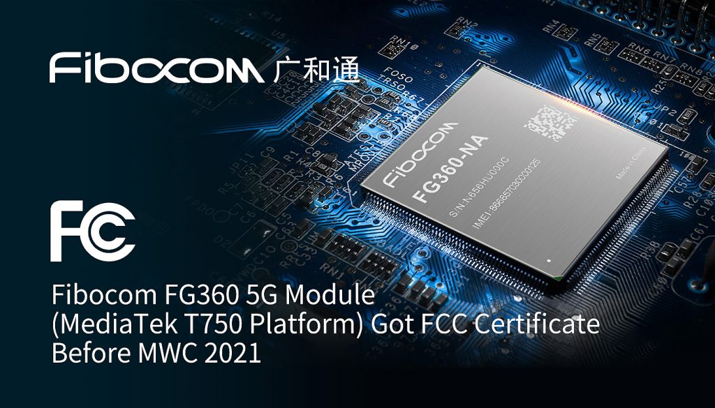 World Leading: Fibocom FG360 5G Module (MediaTek T750 Platform) Got FCC Certificate Before MWC 2021