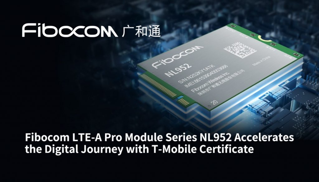 Fibocom LTE-A Pro Module Series NL952 Accelerates the Digital Journey with T-Mobile Certificate