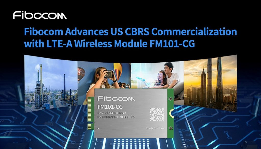 Fibocom Advances US CBRS Commercialization with LTE-A Wireless Module FM101-CG