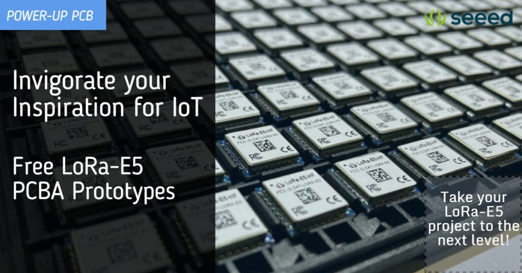 Invigorate your Inspiration for IoT with LoRa-E5 and FREE Seeed Fusion PCBA Prototypes Invigorate your Inspiration for IoT with LoRa-E5 and FREE Seeed Fusion PCBA Prototypes