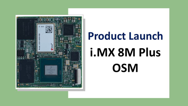 iWave Systems launches i.MX 8M Plus OSM Module: A Solderable System-On-Module