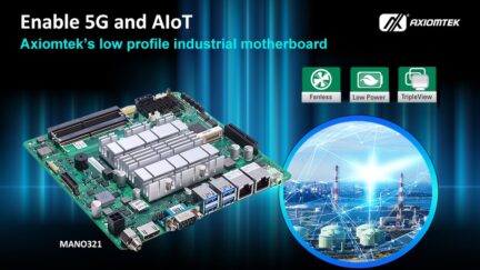 Enabling 5G and AIoT Seamlessly with Thin Mini-ITX Motherboard – Axiomtek’s MANO321
