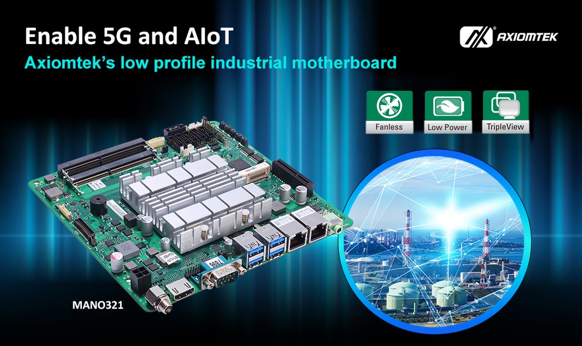 Enabling 5G and AIoT Seamlessly with Thin Mini-ITX Motherboard – Axiomtek’s MANO321 Enabling 5G and AIoT Seamlessly with Thin Mini-ITX Motherboard – Axiomtek’s MANO321