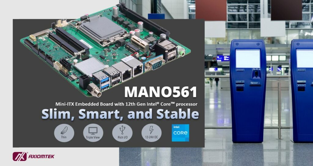 Axiomtek Releases Superior Thin Mini-ITX Motherboard for 12th Gen Intel® Core processor – MANO561 Axiomtek Releases Superior Thin Mini-ITX Motherboard for 12th Gen Intel® Core processor – MANO561