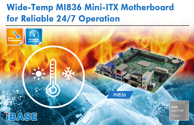 Wide-Temp MI836 Mini-ITX Motherboard for Reliable 24/7 Operation Wide-Temp MI836 Mini-ITX Motherboard for Reliable 24/7 Operation