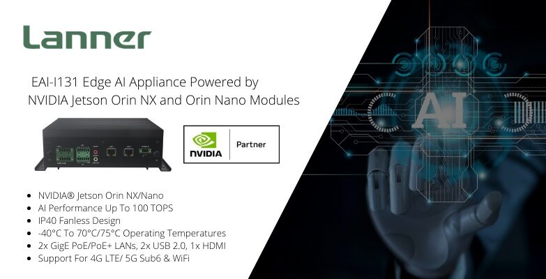 Lanner Launches 5G-Ready Edge AI Appliance EAI-I131 Powered by NVIDIA Jetson Orin NX and Orin Nano System-on-Modules