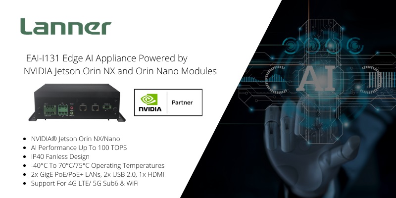 Lanner Launches 5G-Ready Edge AI Appliance EAI-I131 Powered by NVIDIA Jetson Orin NX and Orin Nano System-on-Modules Lanner Launches 5G-Ready Edge AI Appliance EAI-I131 Powered by NVIDIA Jetson Orin NX and Orin Nano System-on-Modules