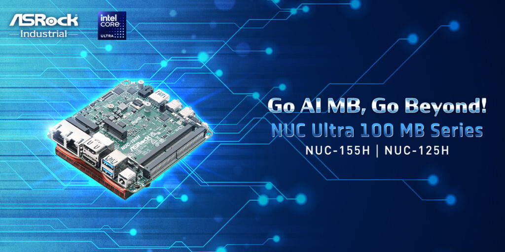 ASRock Industrial Unveils the NUC Ultra 100 Motherboard Series with Intel® Core™ Ultra Processors to Go Beyond ASRock Industrial Unveils the NUC Ultra 100 Motherboard Series with Intel® Core™ Ultra Processors to Go Beyond