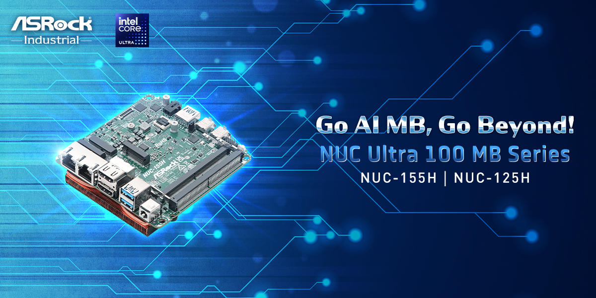 ASRock Industrial Unveils the NUC Ultra 100 Motherboard Series with Intel® Core™ Ultra Processors to Go Beyond