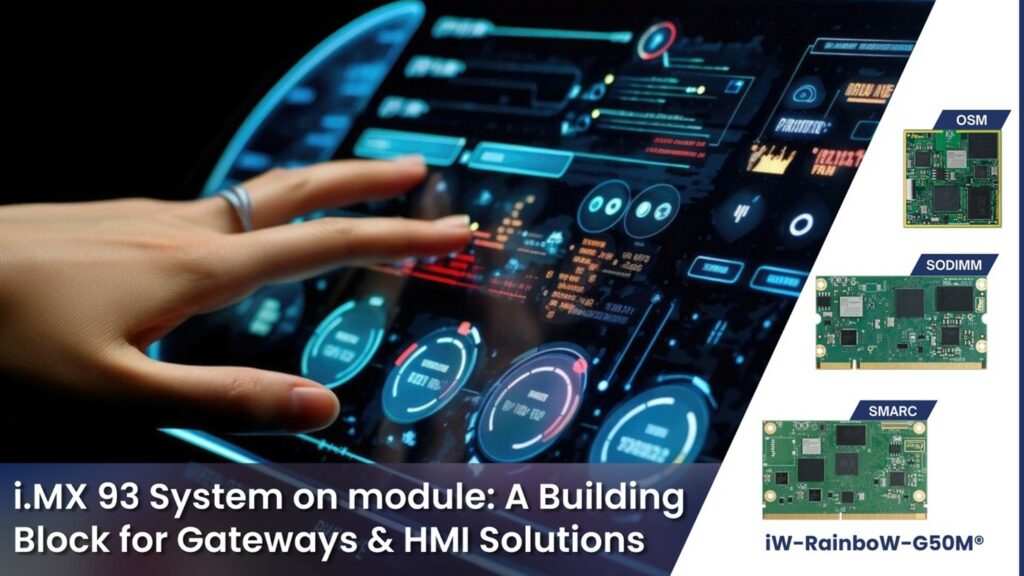 i.MX 93 System on Module: A Building Block for Gateways & HMI Solutions i.MX 93 System on Module: A Building Block for Gateways & HMI Solutions